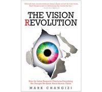 The Vision Revolution: How the Latest Research Overturns Everything We Thought We Knew About Human Vision