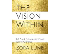 The Vision Within: 90 Days of Manifesting with Purpose