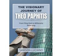 THE VISIONARY JOURNEY OF THEO PAPHITIS: From Filing Clerk to Millionaire Retail King: 3