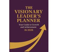The Visionary Leader's Planner: Your Guide to Growth in 2026