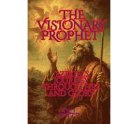 THE VISIONARY PROPHET: Ezekiel’s Journey Through Fire and Glory