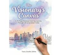 The Visionary’s Canvas: A 70-Page Reverse Colouring Journey Through US & Canadian Cities: A 70-Page Reverse Colouring Book | Trace, Doodle, and Define ... for Mindfulness, Relaxation, and Focus