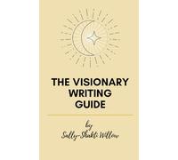 The Visionary Writing Guide: Release Writer's Block, ReWrite Your Story, ReWild Your Writing