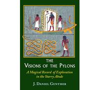 The Visions of the Pylons: A Magical Record of Exploration in the Starry Abode: August 22, 1975 E.V. to February 5, 1977 E.V.