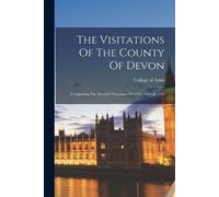 The Visitations Of The County Of Devon (Tascabile)