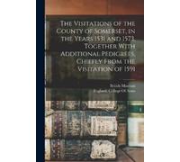 The Visitations of the County of Somerset, in the Years 1531 and 157 (Tascabile)