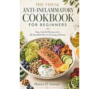 The Visual Anti-Inflammatory Cookbook for Beginners: 70 Easy Mediterranean-Style Recipes with Full-Color Photos, a 28-Day Meal Plan, Dual US-Metric Measurements, and Budget-Friendly Shopping Lists