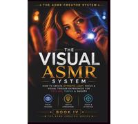 The Visual ASMR System: How to Create Hypnotic Light, Focus & Visual Trigger Experiences for YouTube, TikTok & Shorts: 1