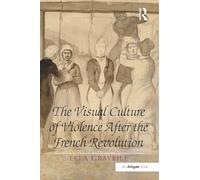 The Visual Culture of Violence After the French Revolution
