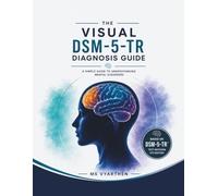 The Visual Dsm-5-tr Diagnosis Guide: A Simple Guide to Understanding Mental Disorders