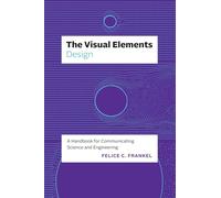 The Visual Elements-Design: A Handbook for Communicating Science and Engineering
