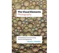 The Visual Elements - Photography: A Handbook for Communicating Science and Engineering
