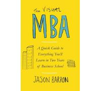 The Visual MBA: A Quick Guide to Everything You’ll Learn in Two Years of