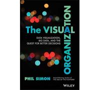 The Visual Organization: Data Visualization, Big Data, and the Quest for Better Decisions