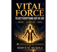 THE VITAL FORCE: TO GET EVERYTHING OUT OF LIFE