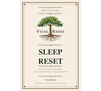 The Vital Radix Sleep Reset: Reset Your Sleep in Seven Nights: The Science Backed Protocol for Natural, Effortless Rest