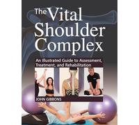 The Vital Shoulder Complex: An Illustrated Guide to Assessment, Treatment, and Rehabilitation