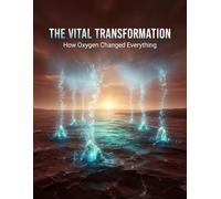 The Vital Transformation: How Oxygen Changed Everything