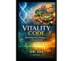The Vitality Code Mastering Food, Biology, and Lifelong Health