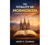 The Vitality of Mormonism An Address (EditionFirst)
