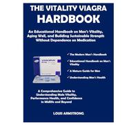 THE VITALITY VIAGRA HARDBOOK: An Educational Handbook on Men’s Vitality, Aging Well, and Building Sustainable Strength Without Dependence on Medication