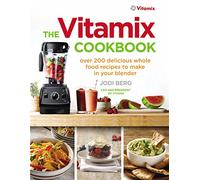 The Vitamix Cookbook: Over 200 delicious whole food recipes to make in your