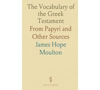 The Vocabulary of the Greek Testament: From Papyri and Other Sources