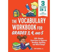The Vocabulary Workbook for Grades 3, 4, and 5: 120+ Simple Exercises to Improve Reading, Spelling, and Word Usage