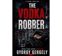 THE VODKA ROBBER: A Crime Thriller