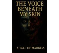 The Voice Beneath My Skin: A Tale of Madness