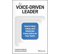 The Voice-driven Leader: How to Hear, Value, and Maximize Every Voice on Your Team