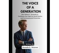 The Voice of a Generation: How Robert F. Kennedy Jr. Continues the Fight for Social Justice and Environmental Protection