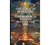 The Voice of Blavatsky: Theosophical Wisdom Beyond the Veil: 1