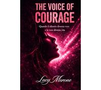 THE VOICE OF COURAGE: Quando il silenzio diventa voce e la voce diventa vita.