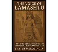 The Voice of Lamashtu: She Who Defies, Devours, and Defines the Boundaries of Fear: 18