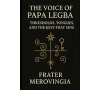 The Voice of Papa Legba: Thresholds, Tongues, and the Keys That Sing: 5
