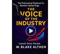 THE VOICE OF THE INDUSTRY: The Podcasting Playbook for Member-Based Orgs.