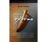 Extreme Devotion / Devoción Extrema: 365 Daily Devotional Stories of Ancient to Modern-Day Believers Who Sacrificed Everything for Christ / 365 ... de creyentes que sacrificaron todo por Cristo