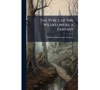 The Voice of the Wildflowers; a Fantasy