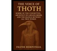 The Voice of Thoth: Scribe of the Unwritten, Architect of Lawless Order, and the Silence Between All True Words