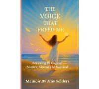 The Voice That Freed Me: Breaking the Cage of Silence, Shame and Survival