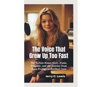THE VOICE THAT GREW UP TOO FAST: The LeAnn Rimes Story-Fame, Fragility, and the Journey from Teen Prodigy to Resilient Icon