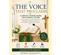 The Voice That Proclaims Complete Course of Formation for Liturgical Readers: A Practical Guide to Proclaiming the Word of God with Dignity, Preparation, and Fervor in the Holy Mass and Liturgical Ce