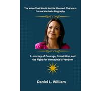 The Voice That Would Not Be Silenced: The María Corina Machado Biography: A Journey of Courage, Conviction, and the Fight for Venezuela’s Freedom