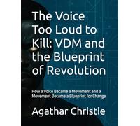 The Voice Too Loud to Kill: VDM and the Blueprint of Revolution: How a Voice Became a Movement and a Movement Became a Blueprint for Change
