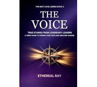 The Voice: True Stories from Legendary Leaders : A Teen's Guide to Finding Your Voice and Creating Change: 2