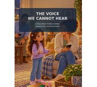 The Voice We Cannot Hear: A Story About Feeling Invisible, Speaking Up, and Being Heard