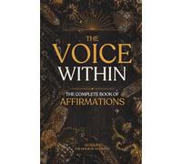 The Voice Within: The Complete Book of Affirmations for Self-Worth, Confidence, Healing, Discipline, Love and Personal Growth