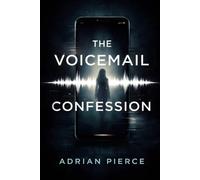 The Voicemail Confession: A Psychological Suspense Thriller About Memory, Lies, and a Twisted Truth