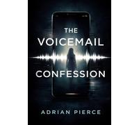 The Voicemail Confession: A Psychological Suspense Thriller About Memory, Lies, and a Twisted Truth